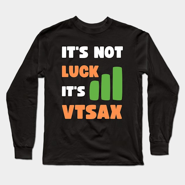 IT'S NOT LUCK, IT'S VTSAX Long Sleeve T-Shirt by apparel.tolove@gmail.com